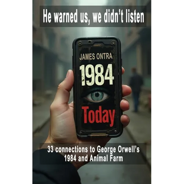 1984 Today: 33 Modern Connections to George Orwell's 1984 and Animal Farm