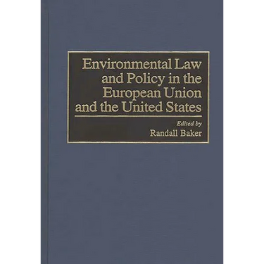 Environmental Law and Policy in the European Union and the United States