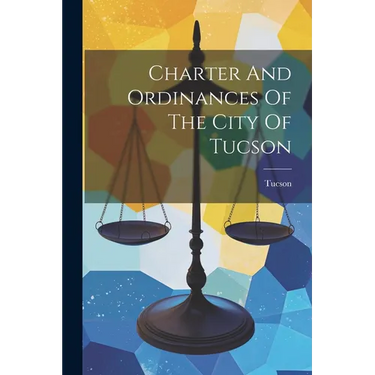 Charter And Ordinances Of The City Of Tucson