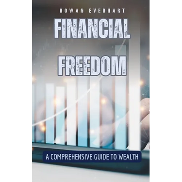 Financial Freedom: A Comprehensive Guide to Wealth
