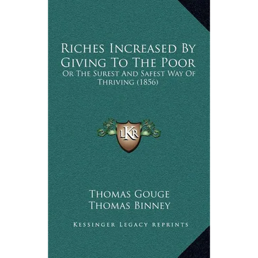 Riches Increased by Giving to the Poor: Or the Surest and Safest Way of Thriving (1856)