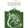 The Enchanted Island Of Yew