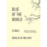 Blue of the World: Stories