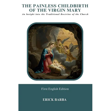 The Painless Childbirth of the Virgin Mary: An Insight into the Traditional Doctrine of the Church