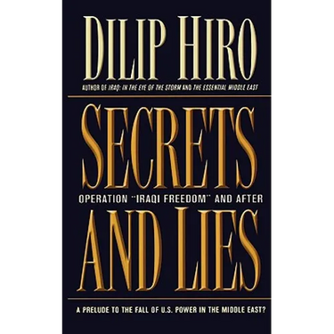 Secrets and Lies: Operation Iraqi Freedom and After: A Prelude to the Fall of U.S. Power in the Middle East?
