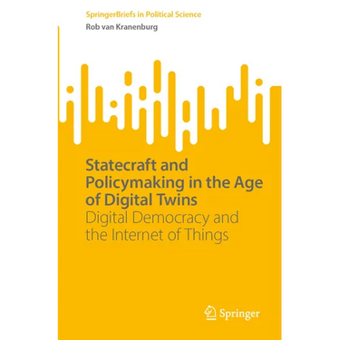 Statecraft and Policymaking in the Age of Digital Twins: Digital Democracy and the Internet of Things