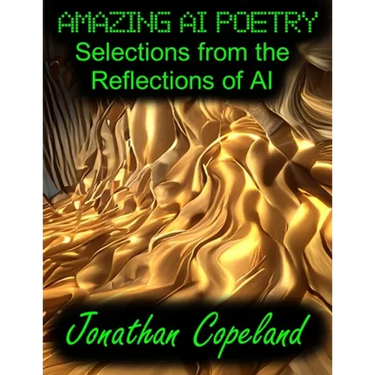Amazing AI Poetry - Selections from the Reflections of AI