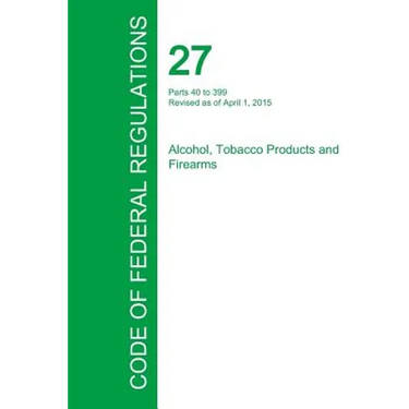 Code of Federal Regulations Title 27, Volume 2, April 1, 2015