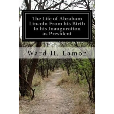 The Life of Abraham Lincoln From his Birth to his Inauguration as President