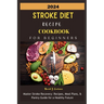 2024 Stroke Diet Recipe Cookbook for Beginners: Master Stroke Recovery: Recipes, Meal Plans, & Pantry Guide for a Healthy Future