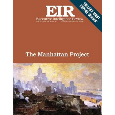 The Manahattan Project: Executive Intelligence Review; Volume 42, Issue 30