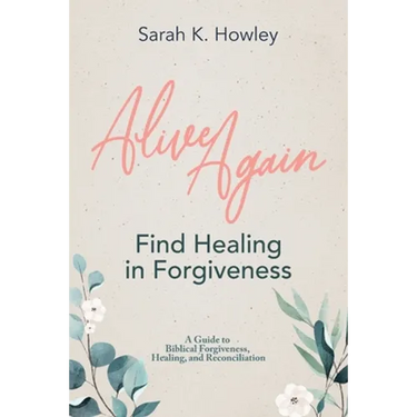 Alive Again: Find Healing in Forgiveness