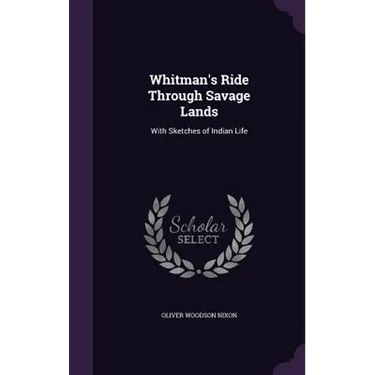 Whitman's Ride Through Savage Lands: With Sketches of Indian Life