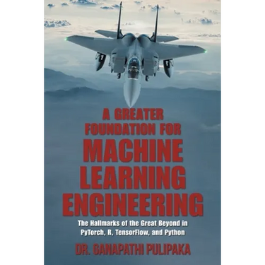 A Greater Foundation for Machine Learning Engineering: The Hallmarks of the Great Beyond in Pytorch, R, Tensorflow, and Python