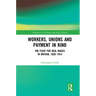 Workers, Unions and Payment in Kind: The Fight for Real Wages in Britain, 1820-1914