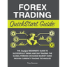 Forex Trading QuickStart Guide: The Simplified Beginner's Guide to Successfully Swing and Day Trading the Global Foreign Exchange Market Using Proven