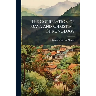 The Correlation of Maya and Christian Chronology
