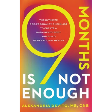 9 Months Is Not Enough: The Ultimate Pre-pregnancy Checklist to Create a Baby-Ready Body and Build Generational Health