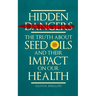 Hidden Dangers: The Truth About Seed Oils and Their Impact on Our Health