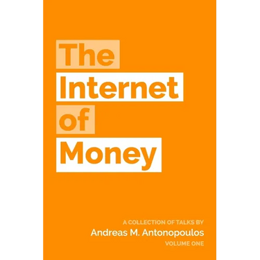 The Internet of Money: A collection of talks by Andreas M. Antonopoulos