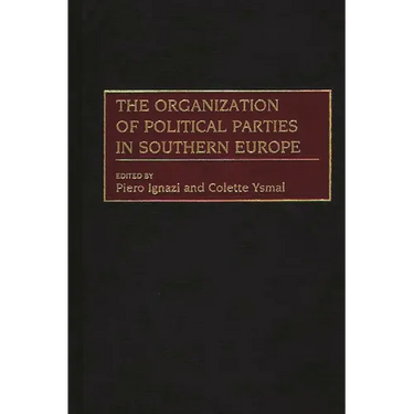 The Organization of Political Parties in Southern Europe
