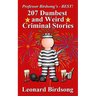 Professor Birdsong's - BEST! 207 Dumbest & Weird Criminal Stories