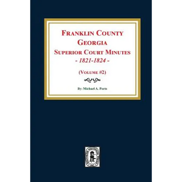 Franklin County, Georgia Superior Court Minutes, 1821-1824. (Volume #2)