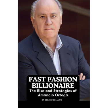 Fast Fashion Billionaire: The Rise and Strategies of Amancio Ortega