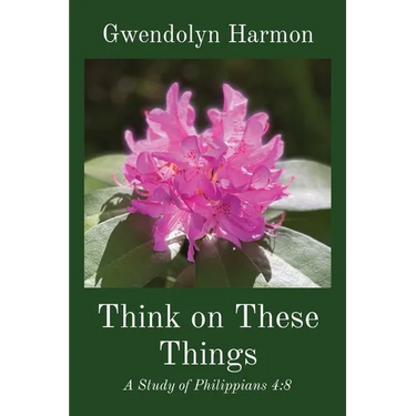 Think on These Things: A Study of Philippians 4:8