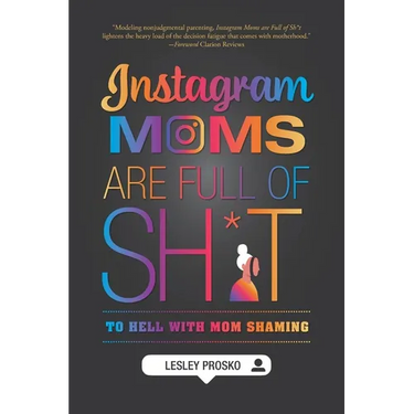 Instagram Moms are Full of Sh*t: To Hell With Mom Shaming