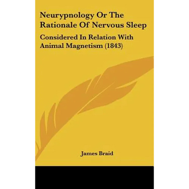 Neurypnology Or The Rationale Of Nervous Sleep: Considered In Relation With Animal Magnetism (1843)