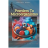 Powders To Microorganisms