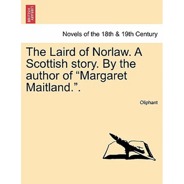 The Laird of Norlaw. a Scottish Story. by the Author of Margaret Maitland..