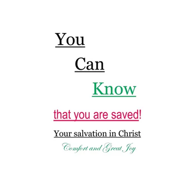 You Can Know that you are saved! Your salvation in Christ: Comfort and Great Joy