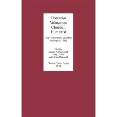 Florentius Volusenus: Christian Humanist: The Commentatio Quaedam Theologica (1539)
