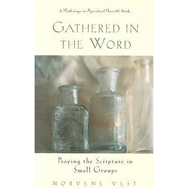 Gathered in the Word: Praying the Scripture in Small Groups