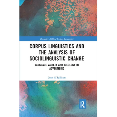Corpus Linguistics and the Analysis of Sociolinguistic Change: Language Variety and Ideology in Advertising