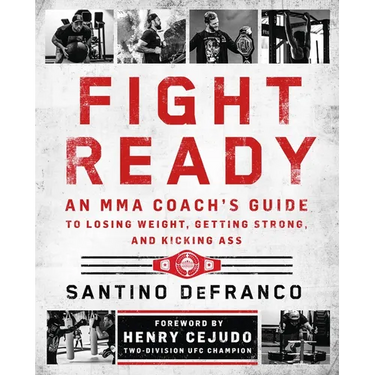 Fight Ready: An Mma Coach's Guide to Losing Weight, Getting Strong, and Kicking Ass