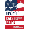 Health Care Nation: The Future Is Calling and It's Better Than You Think