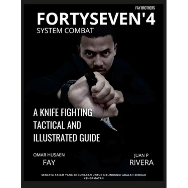Fortyseven'4 System Combat: A Knife Fighting Tactical and Illustrated Guide