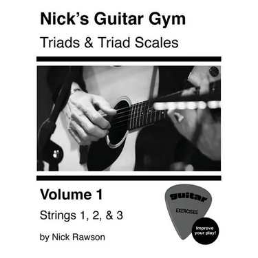 Nick's Guitar Gym: Triads and Triad Scales, Vol. 1: Strings 1, 2, and 3