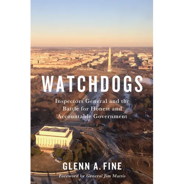 Watchdogs: Inspectors General and the Battle for Honest and Accountable Government