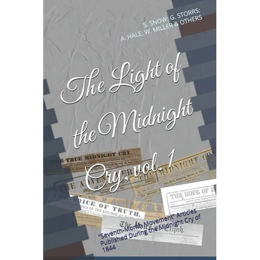The Light of the Midnight Cry, vol. I: "Seventh Month Movement" Articles Published During the Midnight Cry of 1844
