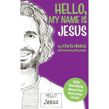 Hello, My Name Is Jesus: Kid's Devotions About Our Awesome Christ