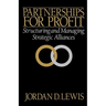 Partnerships for Profit: Structuring and Managing Strategic Alliances