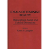 Ideals of Feminine Beauty: Philosophical, Social, and Cultural Dimensions