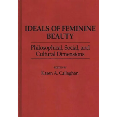 Ideals of Feminine Beauty: Philosophical, Social, and Cultural Dimensions