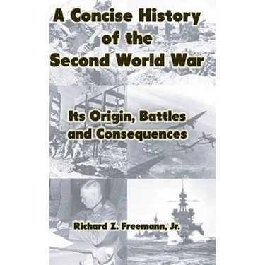 A Concise History of the Second World War: Its Origin, Battles and Consequences