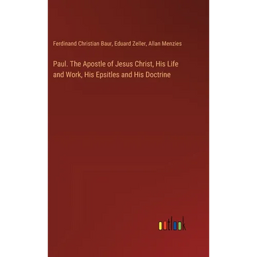 Paul. The Apostle of Jesus Christ, His Life and Work, His Epsitles and His Doctrine
