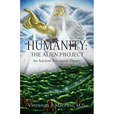 Humanity: The Alien Project An Ancient Astronaut Theory